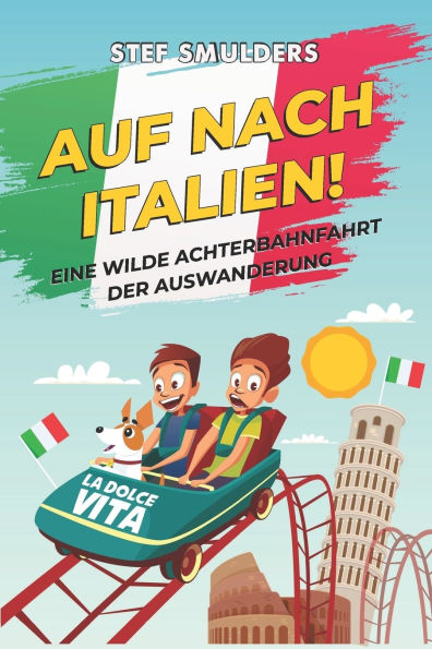 Auf nach Italien!: Eine wilde Achterbahnfahrt der Auswanderung