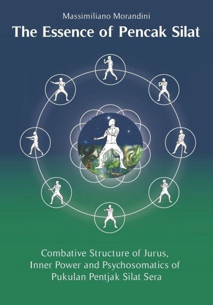 The Essence of Pencak Silat: Combative Structure of Jurus, Inner Power and Psychosomatic Power of Pukulan Pentjak Silat Sera