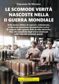 Title: Le scomode verità nascoste nella II Guerra Mondiale, Author: Vincenzo Di Michele