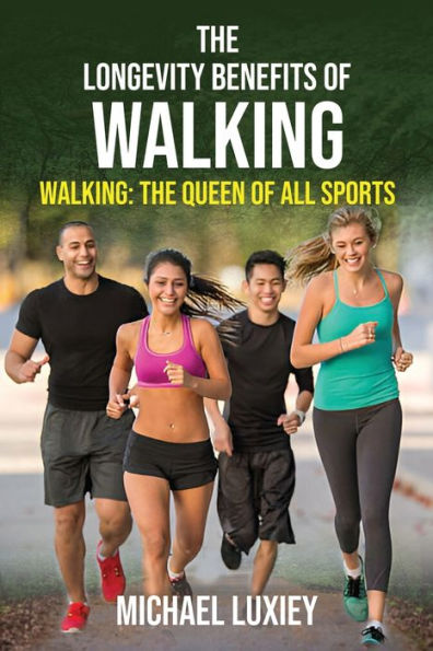 The Longevity Benefits of Walking: Walking: The Queen of All Sports