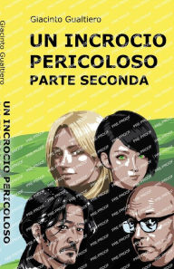 Title: Un incrocio pericoloso Parte seconda, Author: Giacinto Gualtiero