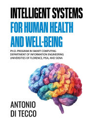 Title: Intelligent Systems for Human Health and Well-Being, Author: Antonio Di Tecco