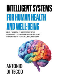 Title: Intelligent Systems for Human Health and Well-Being, Author: Antonio Di Tecco