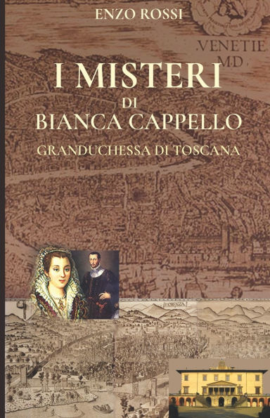 I misteri di Bianca Cappello: Granduchessa Toscana