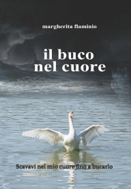 Title: Il Buco Nel Cuore: Il Canto del Cigno, Author: Margherita Flaminio