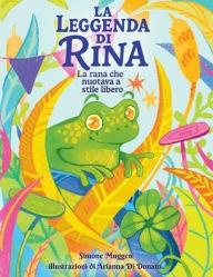 Title: La leggenda di Rina: La rana che nuotava a stile libero, Author: Simone Muggeo