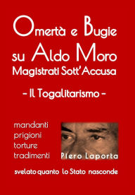 Title: OmertÃ¯Â¿Â½ e Bugie su Aldo Moro: Magistrati Sott'Accusa - Il Togalitarismo, Author: Piero Laporta