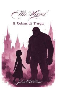 Title: Ellie Havel il Golem di Praga, Author: Sara Asllani