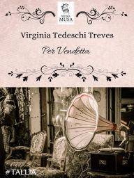 Title: Per Vendetta, Author: Virginia Tedeschi Treves