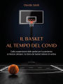 Il basket al tempo del Covid: Dalla sospensione delle partite per la pandemia al rilancio olimpico: la storia del basket italiano di vertice