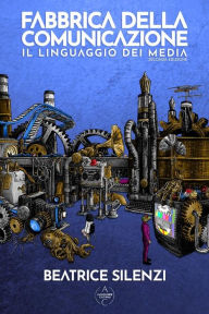 Title: Fabbrica della Comunicazione: Il Linguaggio dei Media, Author: Beatrice Silenzi