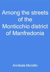 Title: Among the streets of the Monticchio district of Manfredonia, Author: Annibale Morsillo