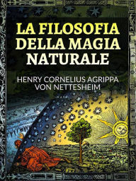 Title: La Filosofia della Magia Naturale (Tradotto), Author: Henry Cornelius Agrippa