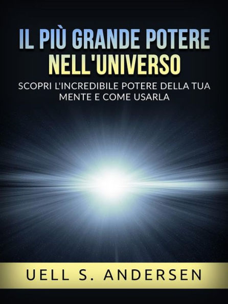 Il più grande Potere nell'Universo (Tradotto): Scopri l'incredibile potere della tua mente e come usarla