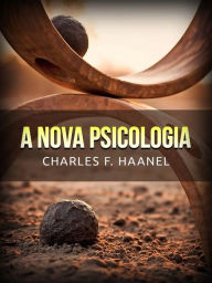 Title: A Nova Psicologia (Traduzido), Author: Charles F. Haanel