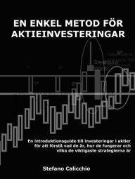 Title: En enkel metod för aktieinvesteringar: En introduktionsguide till investeringar i aktier för att förstå vad de är, hur de fungerar och vilka de viktigaste strategierna är, Author: Stefano Calicchio