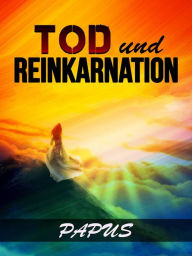 Title: Tod und Reinkarnation (Übersetzt), Author: PAPUS Dr G. Encausse