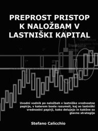 Title: Preprost pristop k nalozbam v lastniski kapital: Uvodni vodnik po nalozbah v lastniske vrednostne papirje, v katerem boste razumeli, kaj so lastniski vrednostni papirji, kako delujejo in kaksne so glavne strategije, Author: Stefano Calicchio