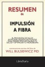 Impulsión A Fibra: El Programa De Salud Intestinal Basado En Plantas Para Perder Peso, Restaurar Tu Salud Y Optimizar Tu Microbioma de Will Bulsiewicz Md: Conversaciones Escritas