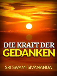 Title: Die Kraft der Gedanken (Übersetzt), Author: Sri Swami Sivananda