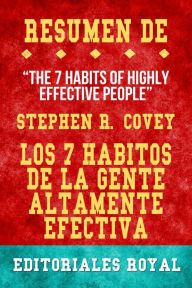 Title: Resume De The 7 Habits Of Highly Effective People Los 7 Habitos De La Gente Altamente Efectiva de Stephen R. Covey: Pautas de Discusion, Author: Editoriales Royal