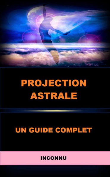 Projection Astrale (Traduit): Un guide complet