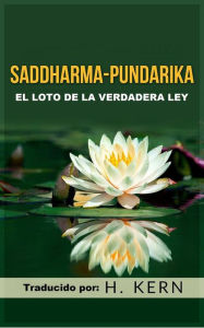 Title: Saddharma Pundarika (Traducido): El Loto de la verdadera Ley, Author: H. Kern