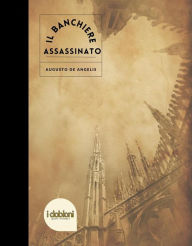 Title: Il Banchiere assassinato: Le undici meno una, Author: Augusto De Angelis