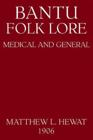 Title: Bantu Folk Lore: Medical And General, Author: Hewat Matthew L.