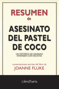 Title: Asesinato Del Pastel De Coco: Un Misterio De Hannah Swensen Con Recetas de Joanne Fluke: Conversaciones Escritas, Author: LibroDiario