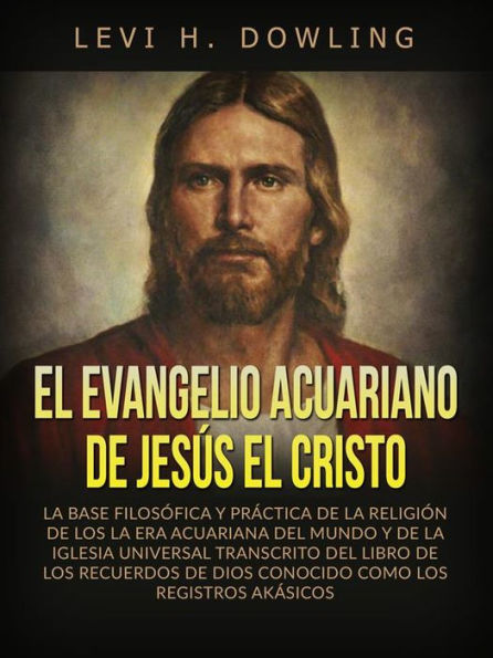 El Evangelio acuariano de Jesús el Cristo (Traducido): La base filosófica y práctica de la religión de los la era acuariana del mundo y de la iglesia universal transcrito del libro de los recuerdos de dios conocido como los registros akásicos