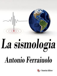 Title: La sismologia, Author: Antonio Ferraiuolo