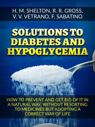 Title: Solutions to Diabetes and Hypoglycemia (Translated): How to prevent and get rid of it in a natural way, without resorting to medicines but adopting a correct way of life, Author: Herbert M. Shelton