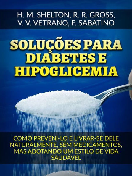 Soluções para Diabetes e Hipoglicemia (Traduzido): Como preveni-lo e livrar-se dele naturalmente, sem medicamentos, mas adotando um estilo de vida saudável