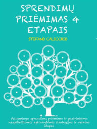 Title: Sprendimu priemimas 4 etapais: Veiksmingo sprendimu priemimo ir pasirinkimo neapibreztomis aplinkybemis strategijos ir veiklos etapai, Author: Stefano Calicchio