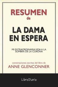 Title: La Dama En Espera: Mi Extraordinaria Vida A La Sombra De La Corona de Anne Glenconner: Conversaciones Escritas, Author: LibroDiario