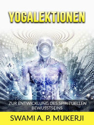 Title: Yogalektionen (Übersetzt): Zur entwicklung des spirituellen bewusstseins, Author: Swami A. P. Mucherji