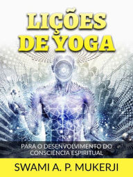 Title: Lições de Yoga (Traduzido): Para o desenvolvimento do Consciência Espiritual, Author: Swami A. P. Mucherji
