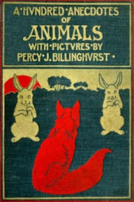 Title: A Hundred Anecdotes Of Animals, Author: Billinghurst Percy J.