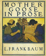 Title: Mother Goose In Prose, Author: Baum L. Frank