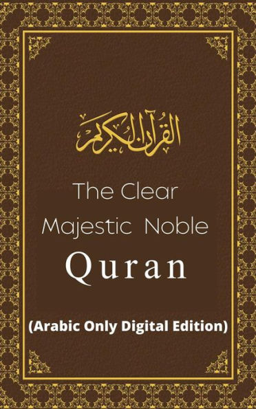 The Clear Majestic Noble Quran (Arabic Only Digital Edition)