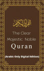 The Clear Majestic Noble Quran (Arabic Only Digital Edition)