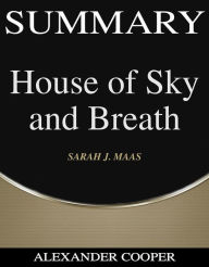 Title: Summary of House of Sky and Breath: by SARAH J. MAAS - A Comprehensive Summary, Author: Alexander Cooper