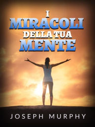 Title: I Miracoli della tua mente (Tradotto), Author: Joseph Murphy