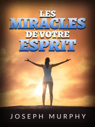 Title: Les Miracles de votre esprit (Traduit), Author: Joseph Murphy