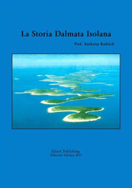 Title: La storia dalmata isolana, Author: Prof. Anthony Radeich