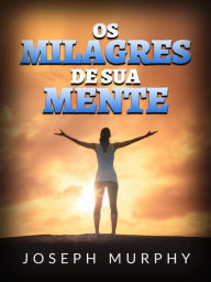 Title: Os Milagres de sua mente (Traduzido), Author: Joseph Murphy