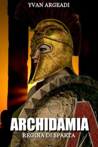 Title: Archidamia: Regina di Sparta, Author: Yvan Argeadi
