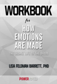 Title: Workbook on How Emotions Are Made: The Secret Life Of The Brain by Lisa Feldman Barrett, Phd (Fun Facts & Trivia Tidbits), Author: PowerNotes