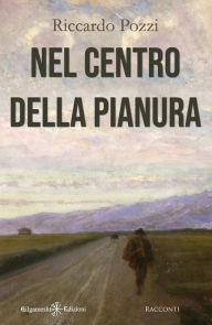 Title: Nel centro della pianura, Author: Riccardo Pozzi